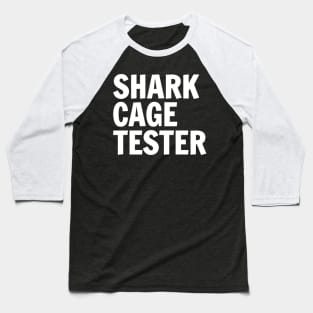 Be A Shark Cage Tester Baseball T-Shirt